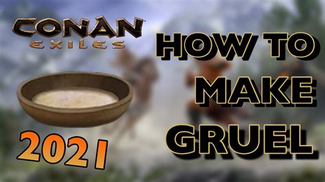 conan exiles gruel instructions.